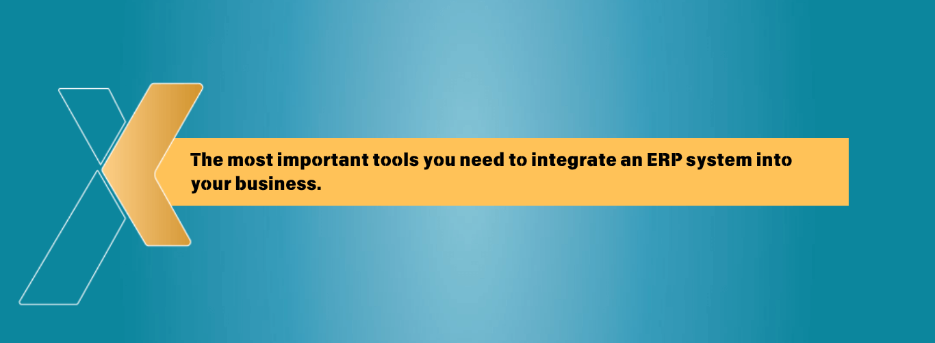 The most important tools you need to integrate an ERP system into your business.