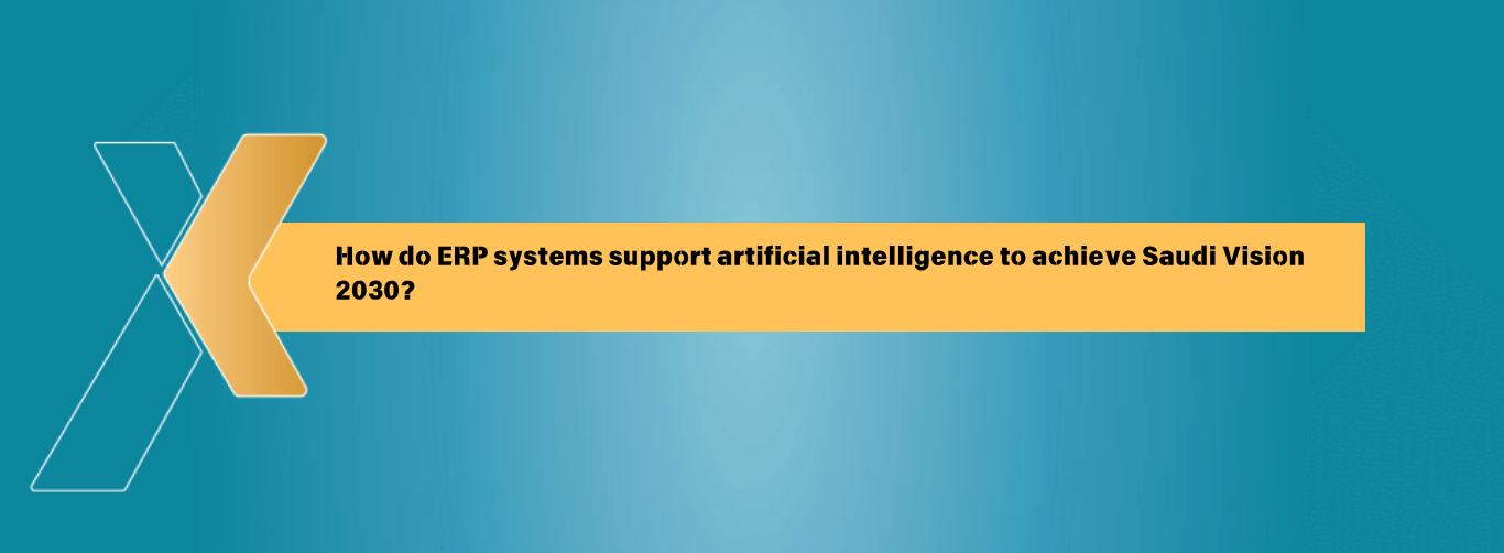 How do ERP systems support artificial intelligence to achieve Saudi Vision 2030?