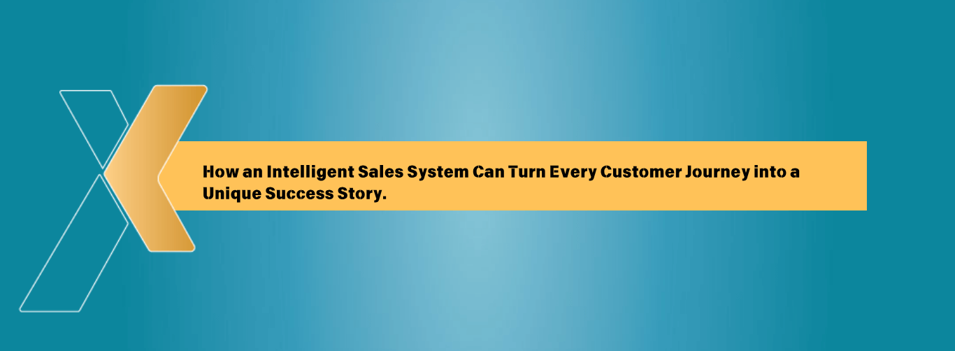 How an Intelligent Sales System Can Turn Every Customer Journey into a Unique Success Story