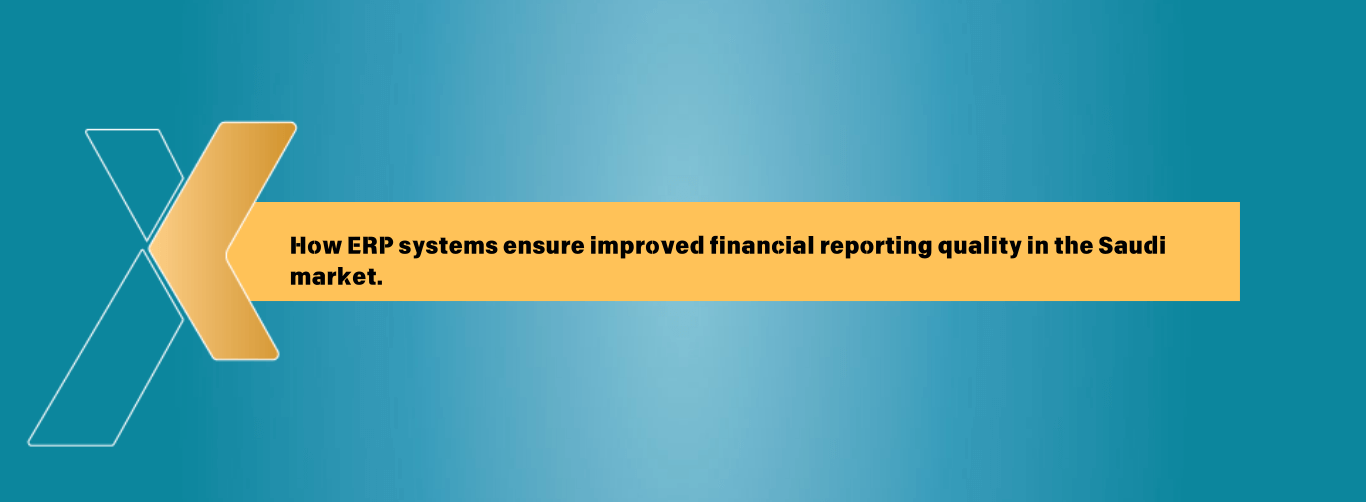 How ERP systems ensure improved financial reporting quality in the Saudi market