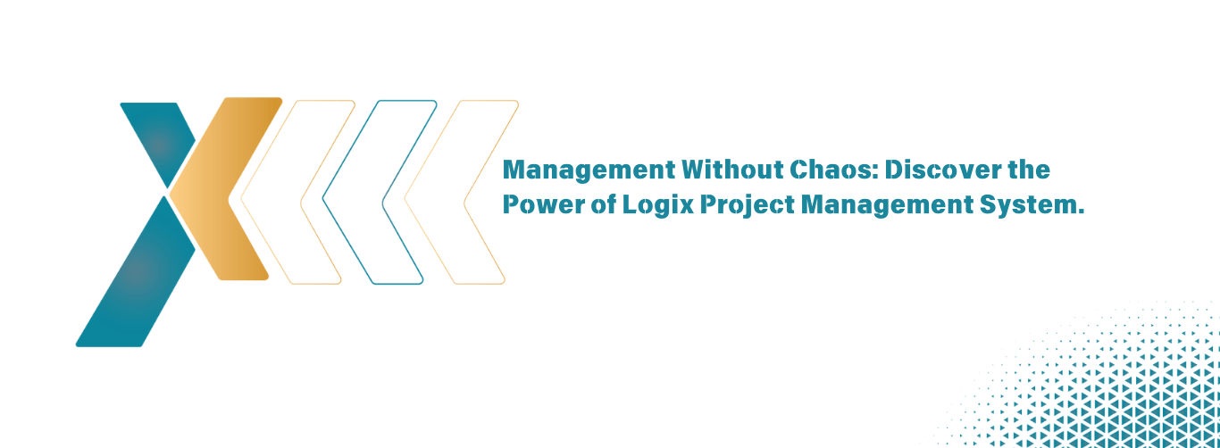 Discover the Power of Logix Project Management System Discover the Power of Logix Project Management System