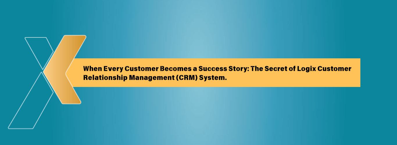 When Every Customer Becomes a Success Story The Secret of Logix CRM