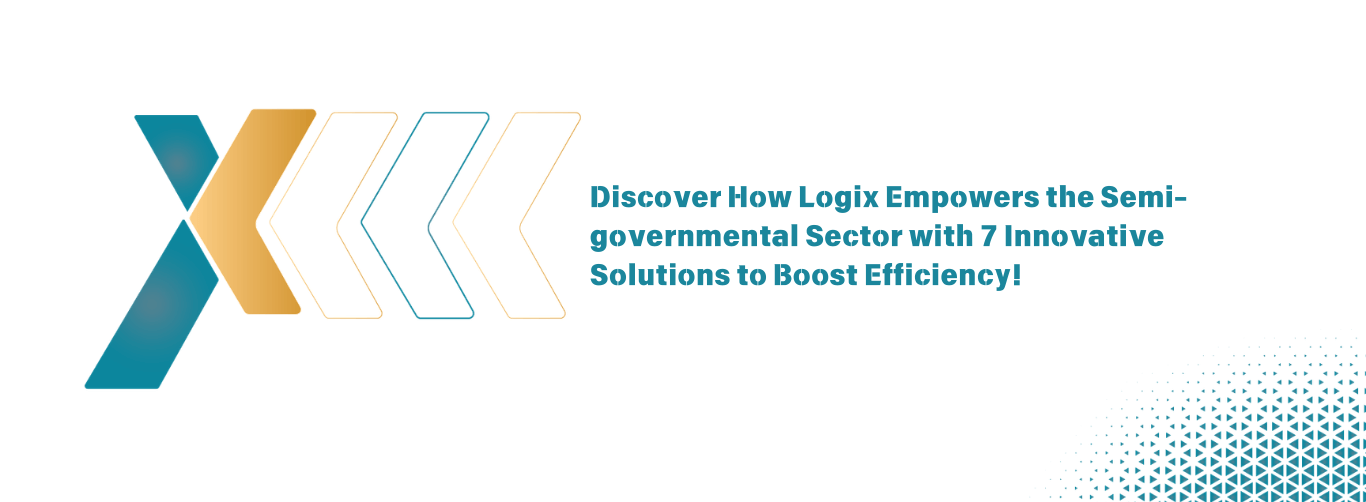 Discover How Logix Empowers the Semi governmental Sector with 7 Innovative Solutions to Boost Efficiency Discover How Logix Empowers the Semi governmental Sector with 7 Innovative Solutions to Boost Efficiency